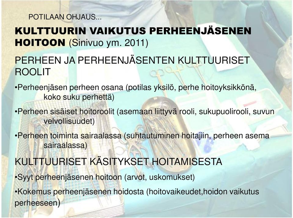 perhettä) Perheen sisäiset hoitoroolit (asemaan liittyvä rooli, sukupuolirooli, suvun velvollisuudet) Perheen toiminta sairaalassa