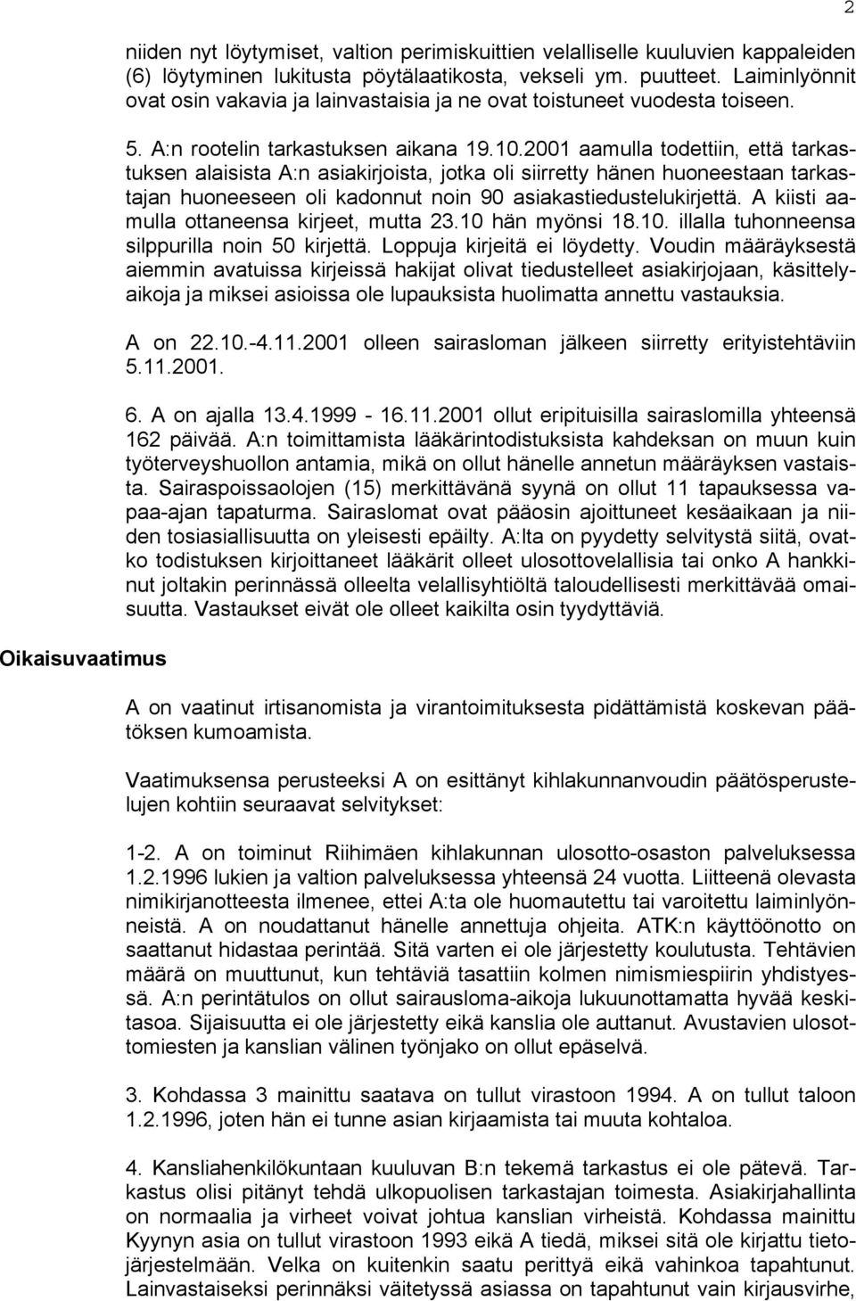 2001 aamulla todettiin, että tarkastuksen alaisista A:n asiakirjoista, jotka oli siirretty hänen huoneestaan tarkastajan huoneeseen oli kadonnut noin 90 asiakastiedustelukirjettä.