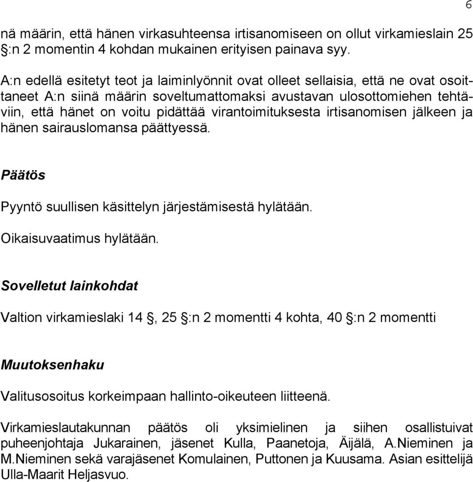 virantoimituksesta irtisanomisen jälkeen ja hänen sairauslomansa päättyessä. 6 Päätös Pyyntö suullisen käsittelyn järjestämisestä hylätään. Oikaisuvaatimus hylätään.