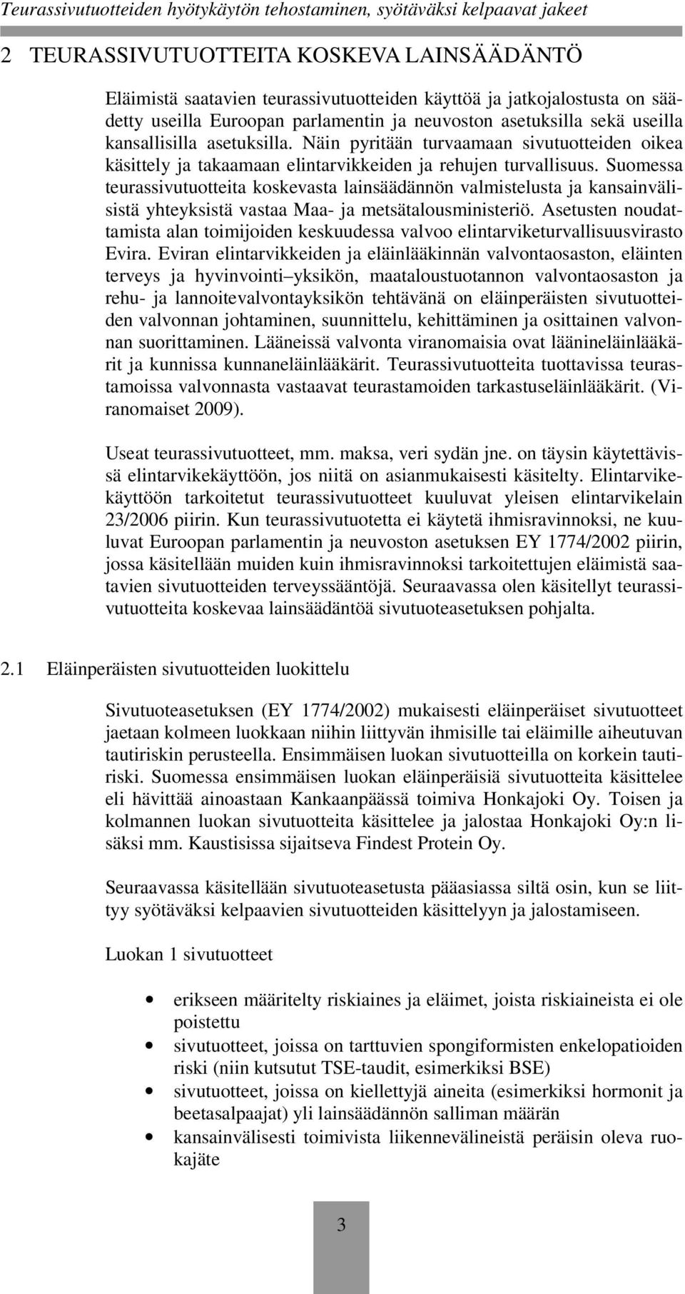 Suomessa teurassivutuotteita koskevasta lainsäädännön valmistelusta ja kansainvälisistä yhteyksistä vastaa Maa- ja metsätalousministeriö.