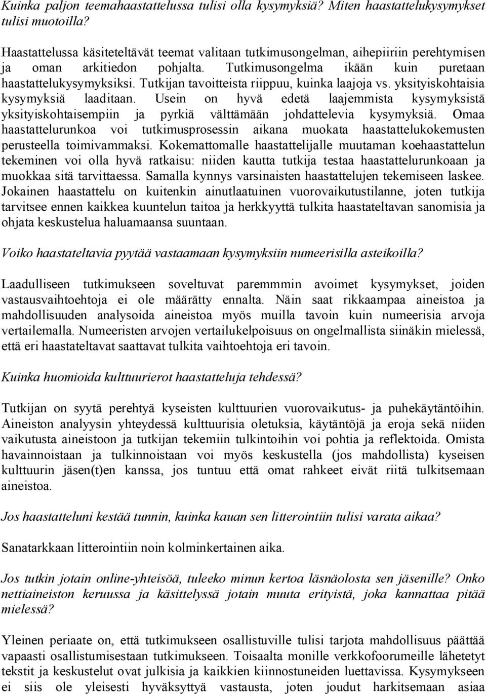 Tutkijan tavoitteista riippuu, kuinka laajoja vs. yksityiskohtaisia kysymyksiä laaditaan.