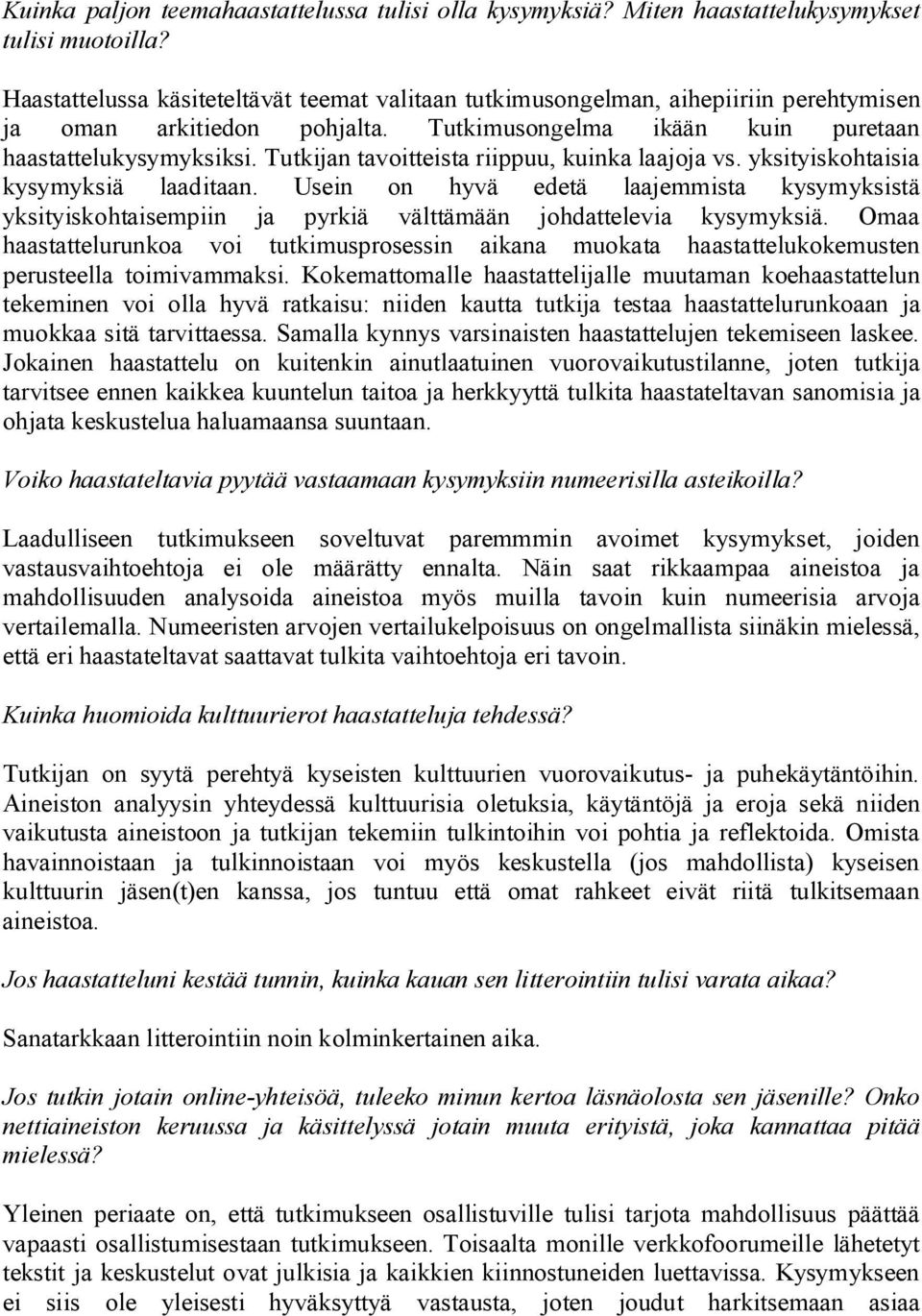 Tutkijan tavoitteista riippuu, kuinka laajoja vs. yksityiskohtaisia kysymyksiä laaditaan.