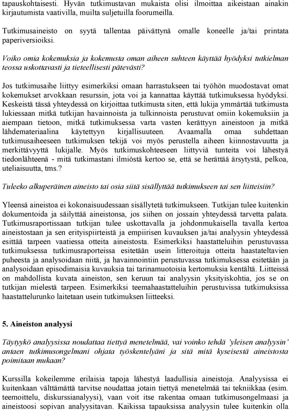 Voiko omia kokemuksia ja kokemusta oman aiheen suhteen käyttää hyödyksi tutkielman teossa uskottavasti ja tieteellisesti pätevästi?