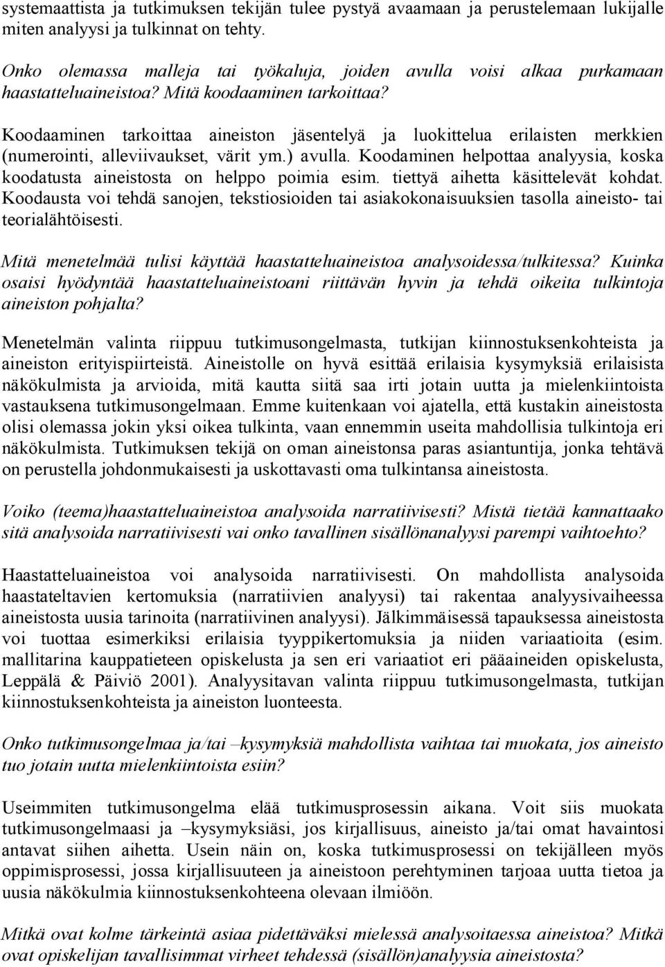 Koodaaminen tarkoittaa aineiston jäsentelyä ja luokittelua erilaisten merkkien (numerointi, alleviivaukset, värit ym.) avulla.