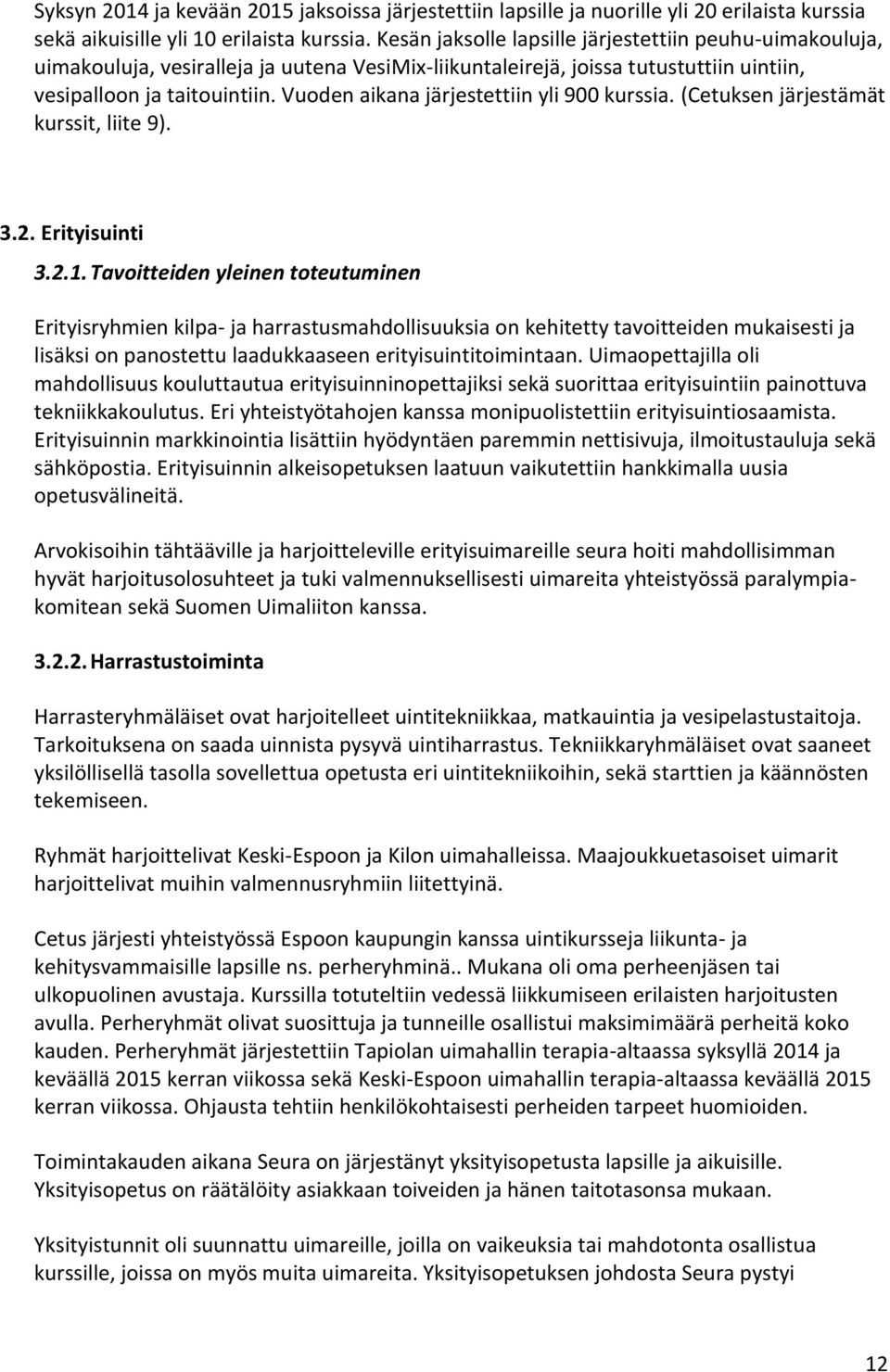 Vuoden aikana järjestettiin yli 900 kurssia. (Cetuksen järjestämät kurssit, liite 9). 3.2. Erityisuinti 3.2.1.