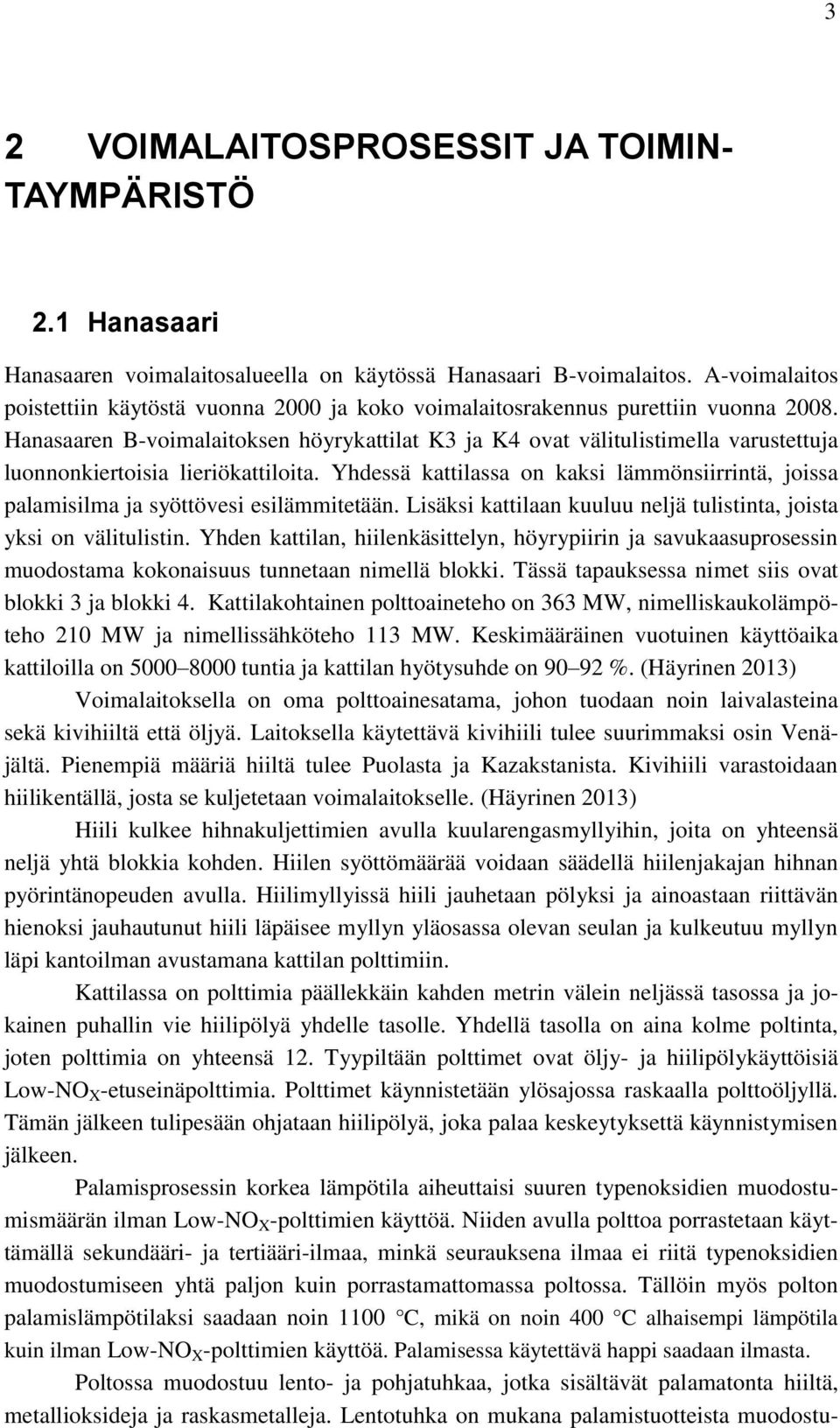 Hanasaaren B-voimalaitoksen höyrykattilat K3 ja K4 ovat välitulistimella varustettuja luonnonkiertoisia lieriökattiloita.