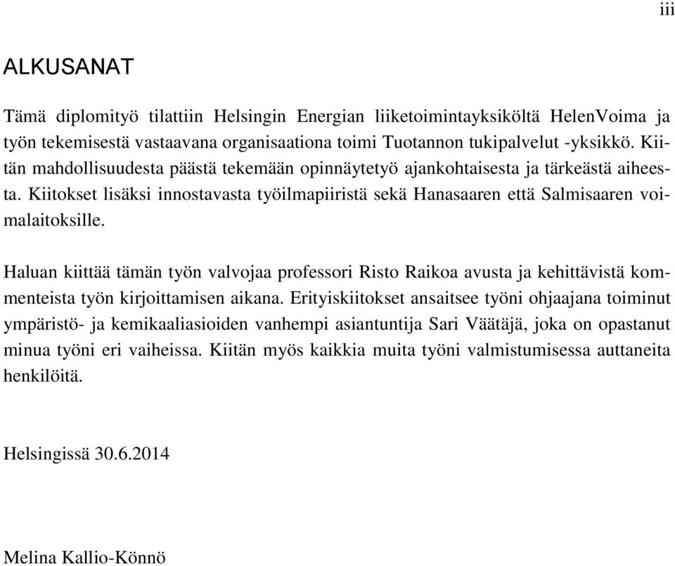 Haluan kiittää tämän työn valvojaa professori Risto Raikoa avusta ja kehittävistä kommenteista työn kirjoittamisen aikana.