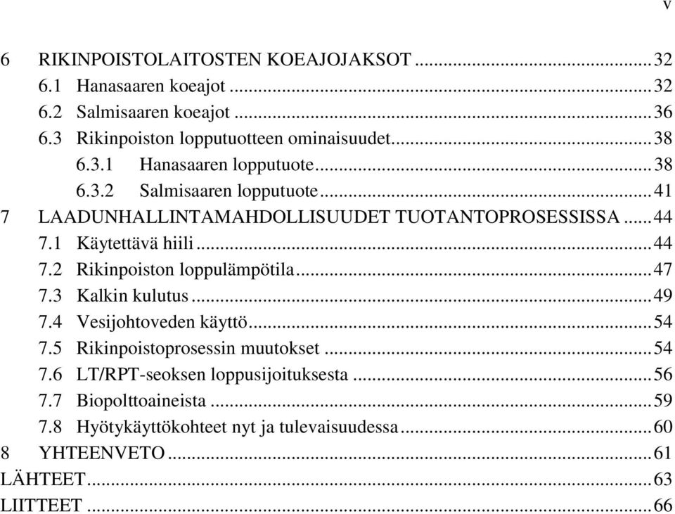 1 Käytettävä hiili... 44 7.2 Rikinpoiston loppulämpötila... 47 7.3 Kalkin kulutus... 49 7.4 Vesijohtoveden käyttö... 54 7.