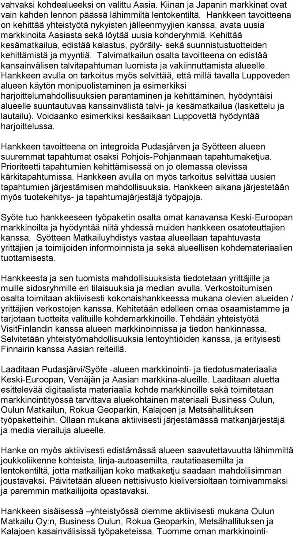 Kehittää kesämatkailua, edistää kalastus, pyöräily- sekä suunnistustuotteiden kehittämistä ja myyntiä.