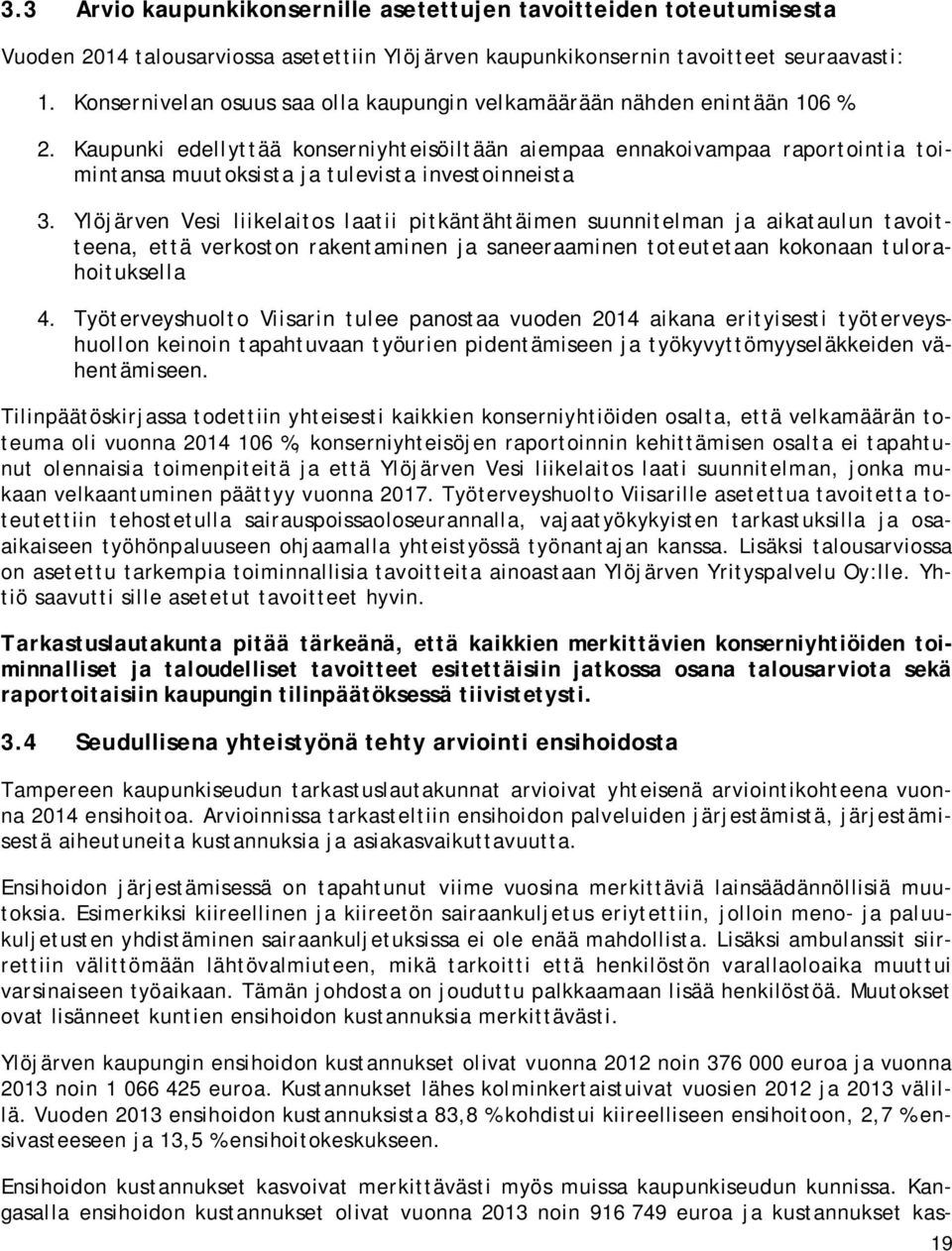 Kaupunki edellyttää konserniyhteisöiltään aiempaa ennakoivampaa raportointia toimintansa muutoksista ja tulevista investoinneista 3.