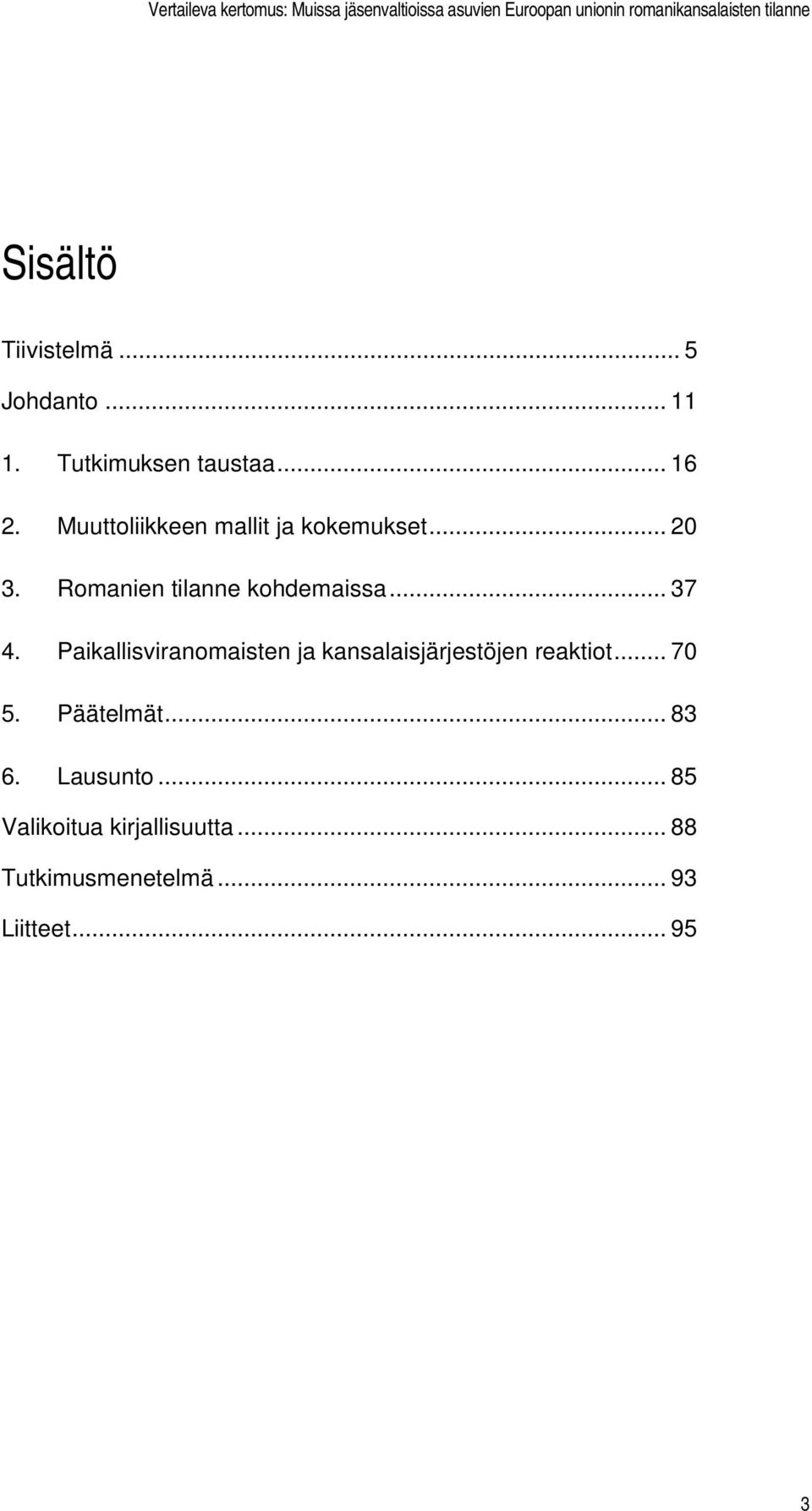 Paikallisviranomaisten ja kansalaisjärjestöjen reaktiot... 70 5. Päätelmät... 83 6.