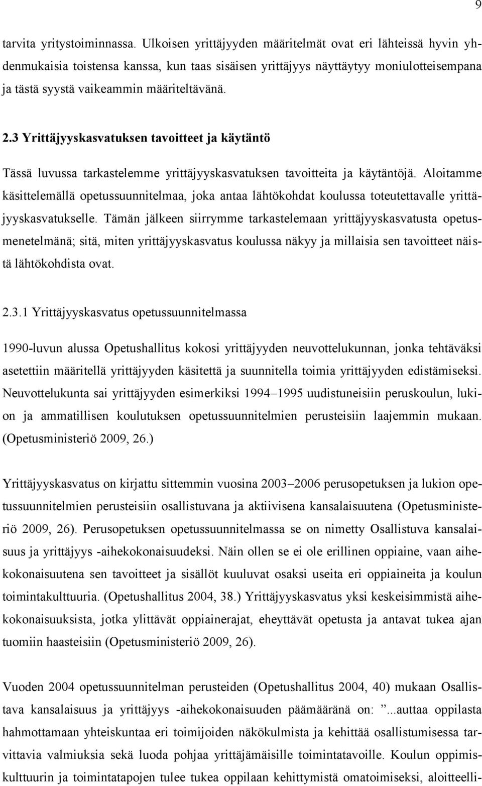 3 Yrittäjyyskasvatuksen tavoitteet ja käytäntö Tässä luvussa tarkastelemme yrittäjyyskasvatuksen tavoitteita ja käytäntöjä.