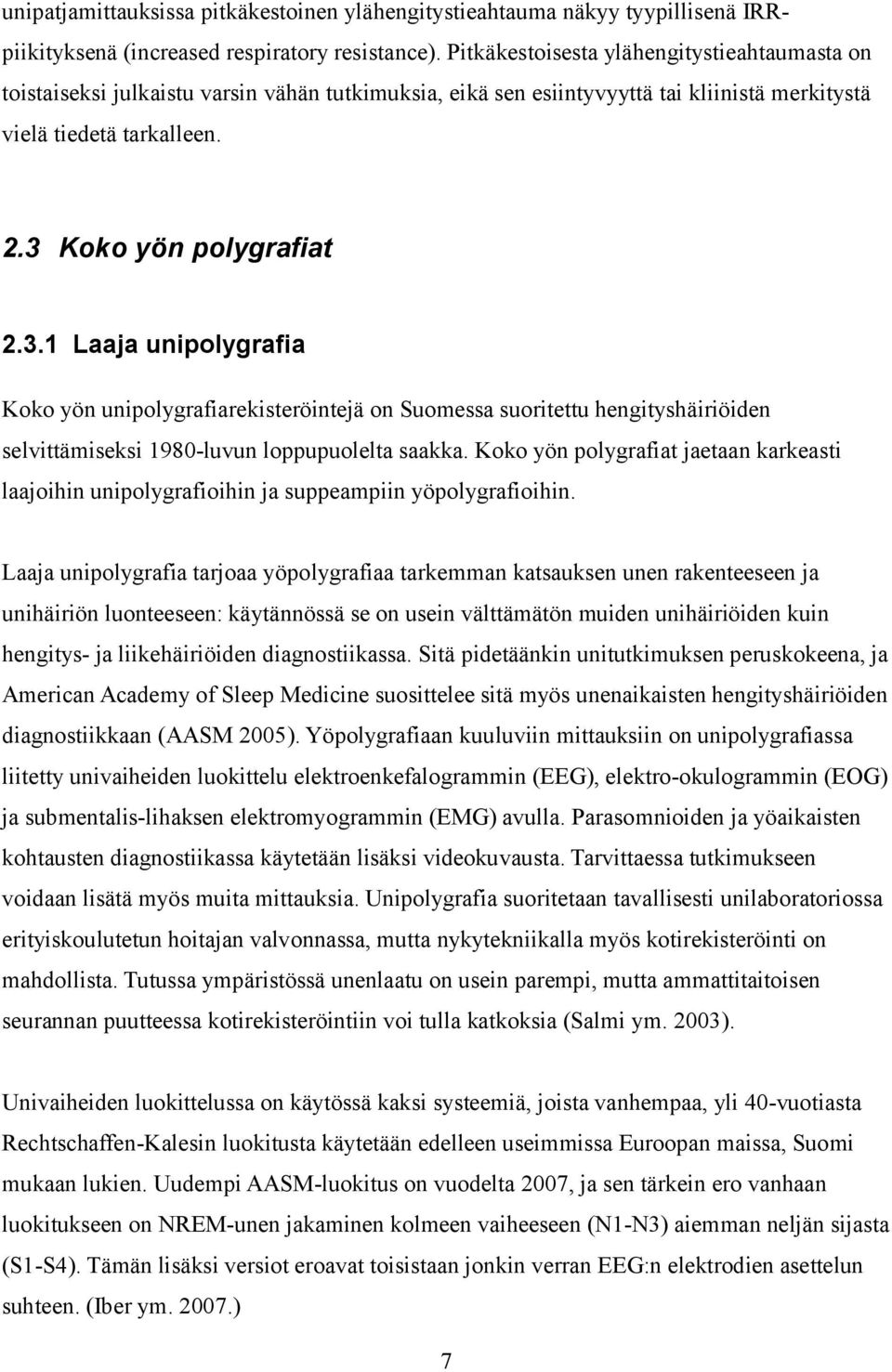 Koko yön polygrafiat 2.3.1 Laaja unipolygrafia Koko yön unipolygrafiarekisteröintejä on Suomessa suoritettu hengityshäiriöiden selvittämiseksi 1980 luvun loppupuolelta saakka.