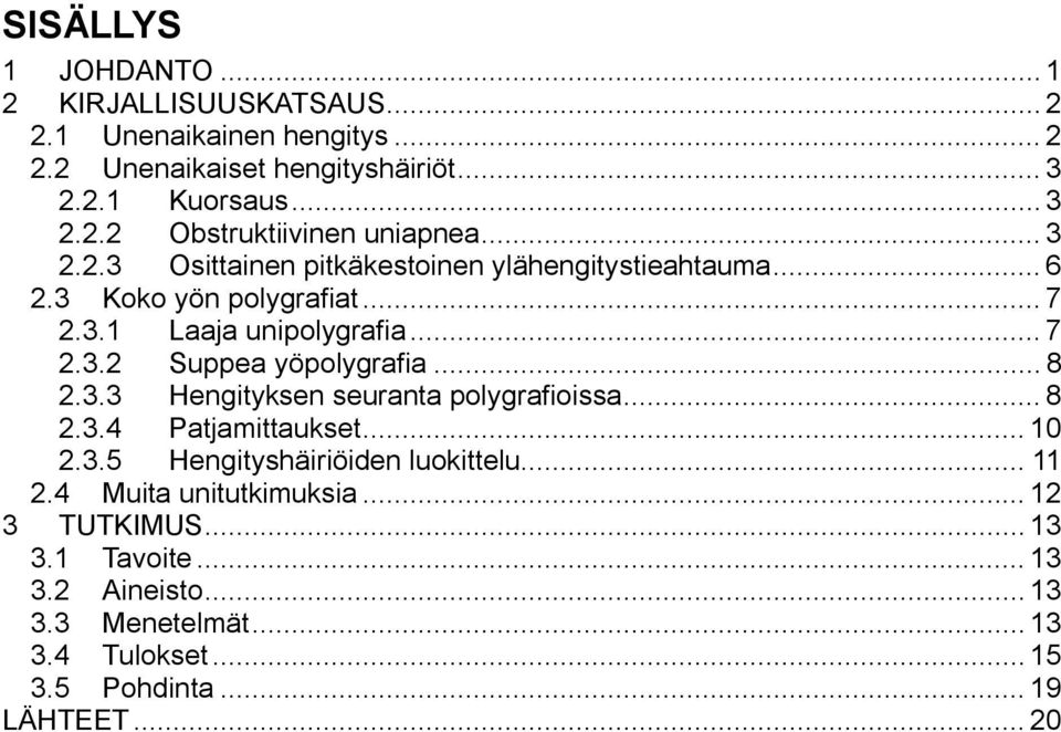 .. 8 2.3.3 Hengityksen seuranta polygrafioissa... 8 2.3.4 Patjamittaukset... 10 2.3.5 Hengityshäiriöiden luokittelu... 11 2.4 Muita unitutkimuksia.