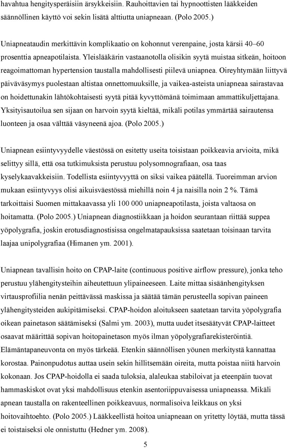 Yleislääkärin vastaanotolla olisikin syytä muistaa sitkeän, hoitoon reagoimattoman hypertension taustalla mahdollisesti piilevä uniapnea.