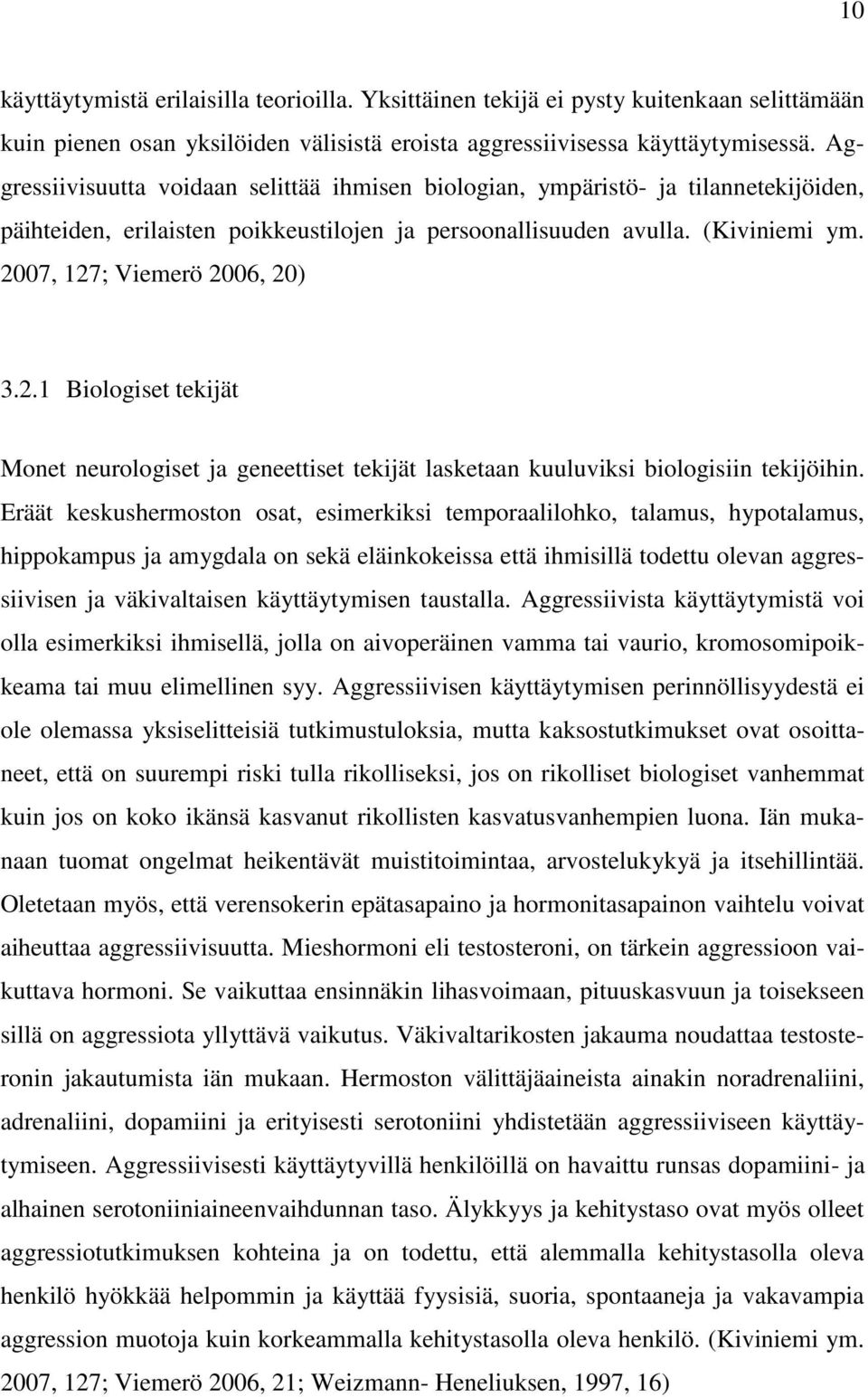 2007, 127; Viemerö 2006, 20) 3.2.1 Biologiset tekijät Monet neurologiset ja geneettiset tekijät lasketaan kuuluviksi biologisiin tekijöihin.