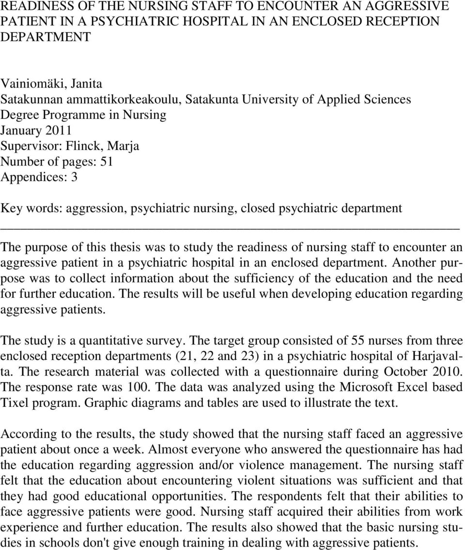 purpose of this thesis was to study the readiness of nursing staff to encounter an aggressive patient in a psychiatric hospital in an enclosed department.