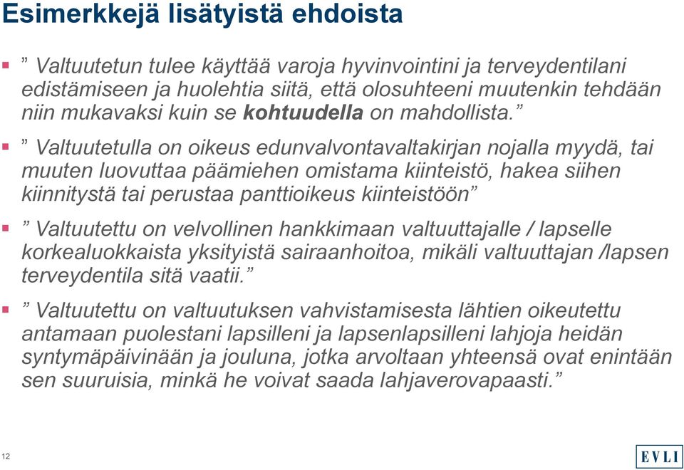 Valtuutetulla on oikeus edunvalvontavaltakirjan nojalla myydä, tai muuten luovuttaa päämiehen omistama kiinteistö, hakea siihen kiinnitystä tai perustaa panttioikeus kiinteistöön Valtuutettu on