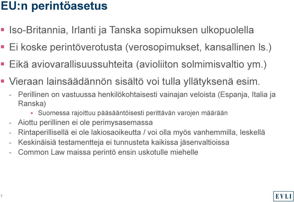 - Perillinen on vastuussa henkilökohtaisesti vainajan veloista (Espanja, Italia ja Ranska) Suomessa rajoittuu pääsääntöisesti perittävän varojen määrään - Aiottu