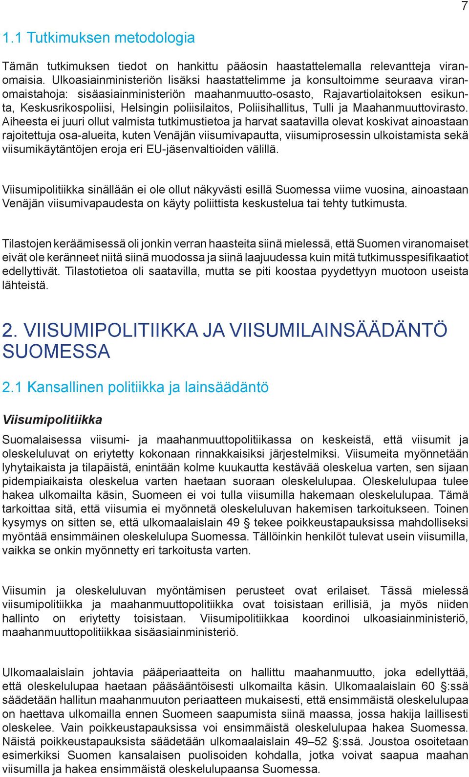 poliisilaitos, Poliisihallitus, Tulli ja Maahanmuuttovirasto.