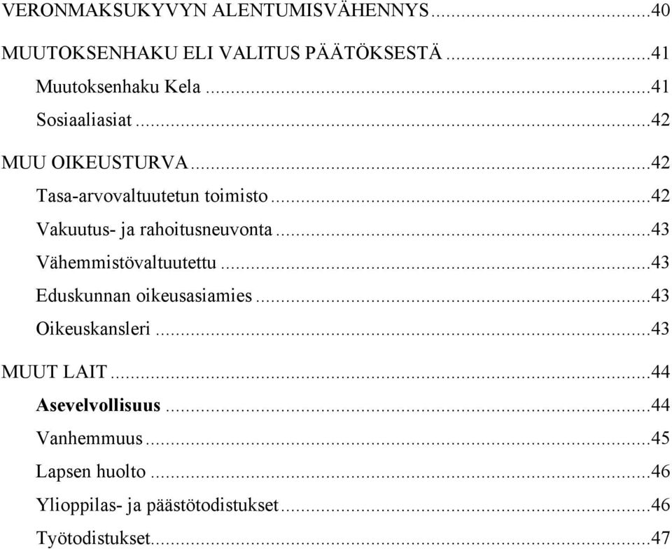 ..42 Vakuutus- ja rahoitusneuvonta...43 Vähemmistövaltuutettu...43 Eduskunnan oikeusasiamies.