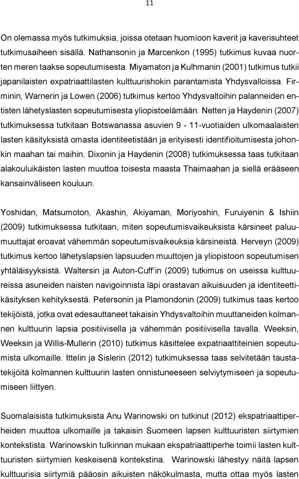 Firminin, Warnerin ja Lowen (2006) tutkimus kertoo Yhdysvaltoihin palanneiden entisten lähetyslasten sopeutumisesta yliopistoelämään.