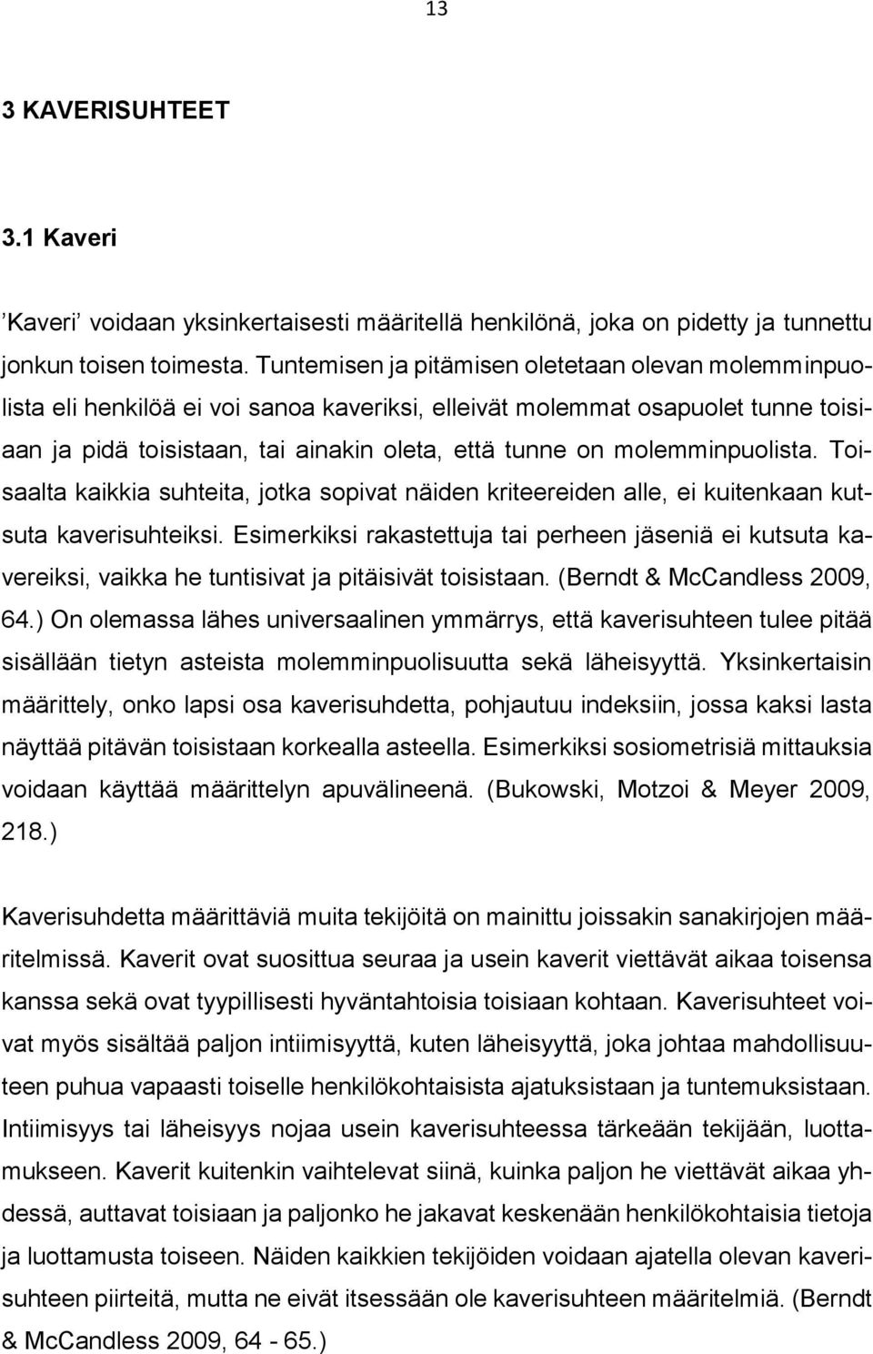 molemminpuolista. Toisaalta kaikkia suhteita, jotka sopivat näiden kriteereiden alle, ei kuitenkaan kutsuta kaverisuhteiksi.