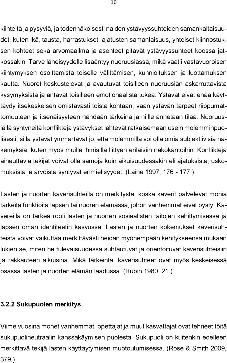 Tarve läheisyydelle lisääntyy nuoruusiässä, mikä vaatii vastavuoroisen kiintymyksen osoittamista toiselle välittämisen, kunnioituksen ja luottamuksen kautta.