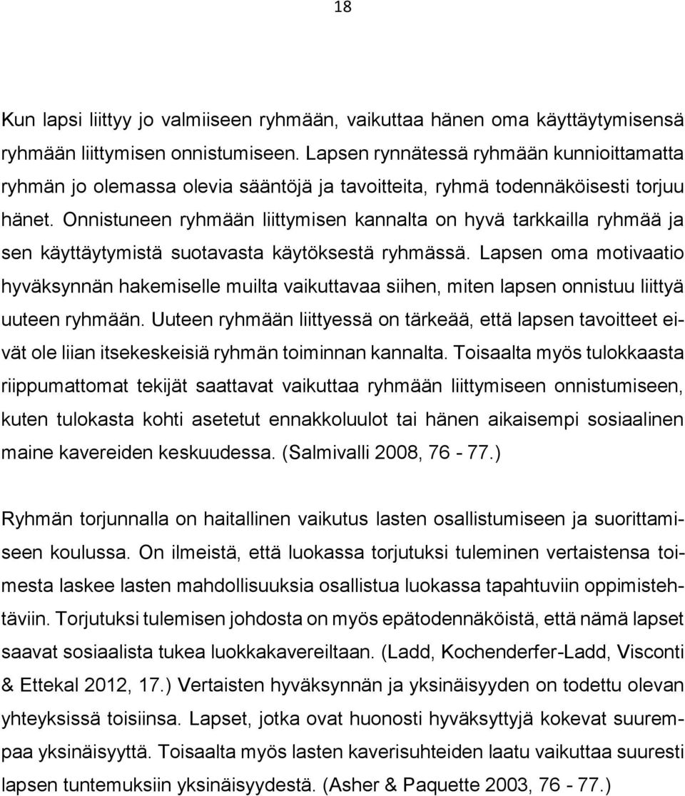 Onnistuneen ryhmään liittymisen kannalta on hyvä tarkkailla ryhmää ja sen käyttäytymistä suotavasta käytöksestä ryhmässä.