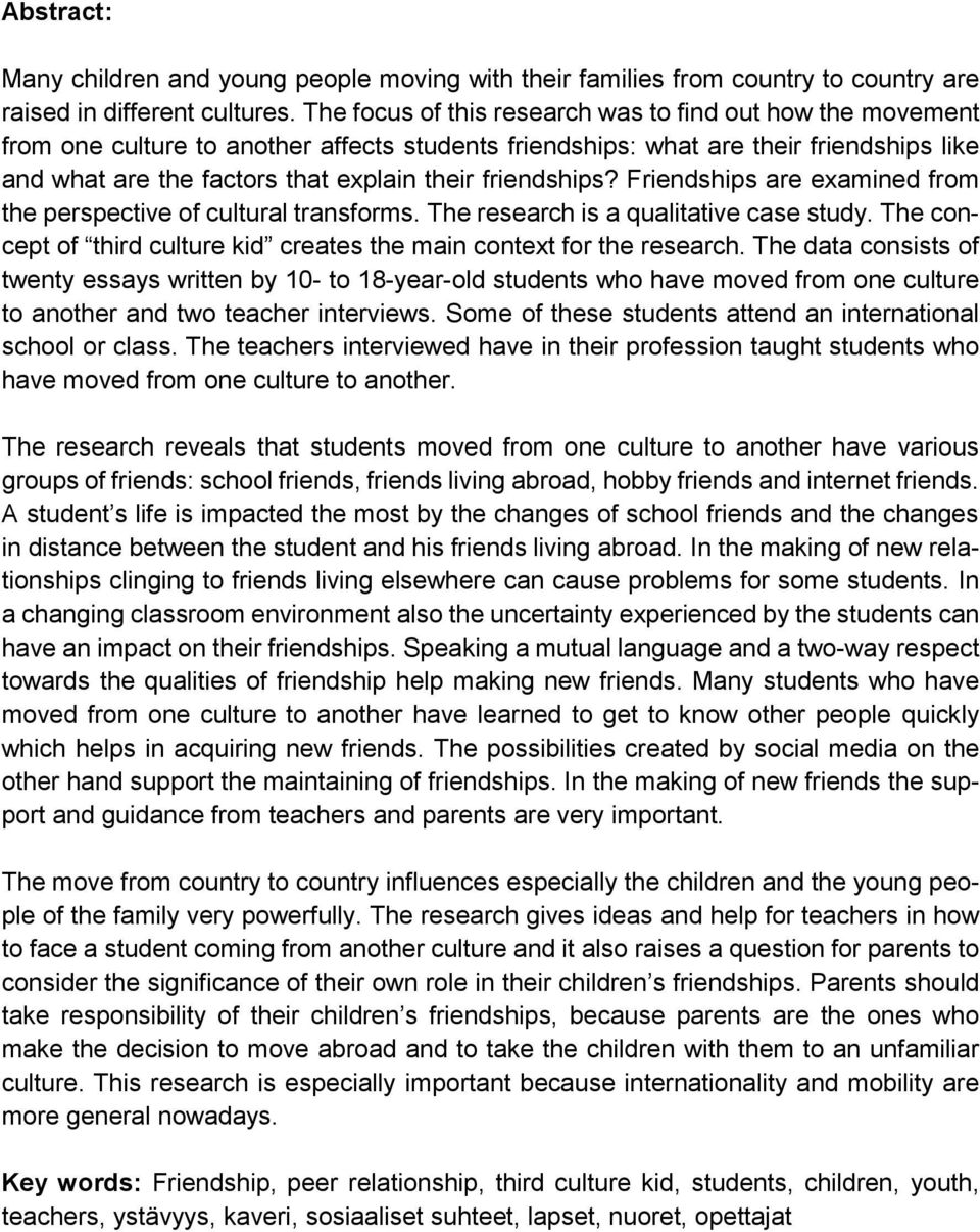 friendships? Friendships are examined from the perspective of cultural transforms. The research is a qualitative case study. The concept of third culture kid creates the main context for the research.