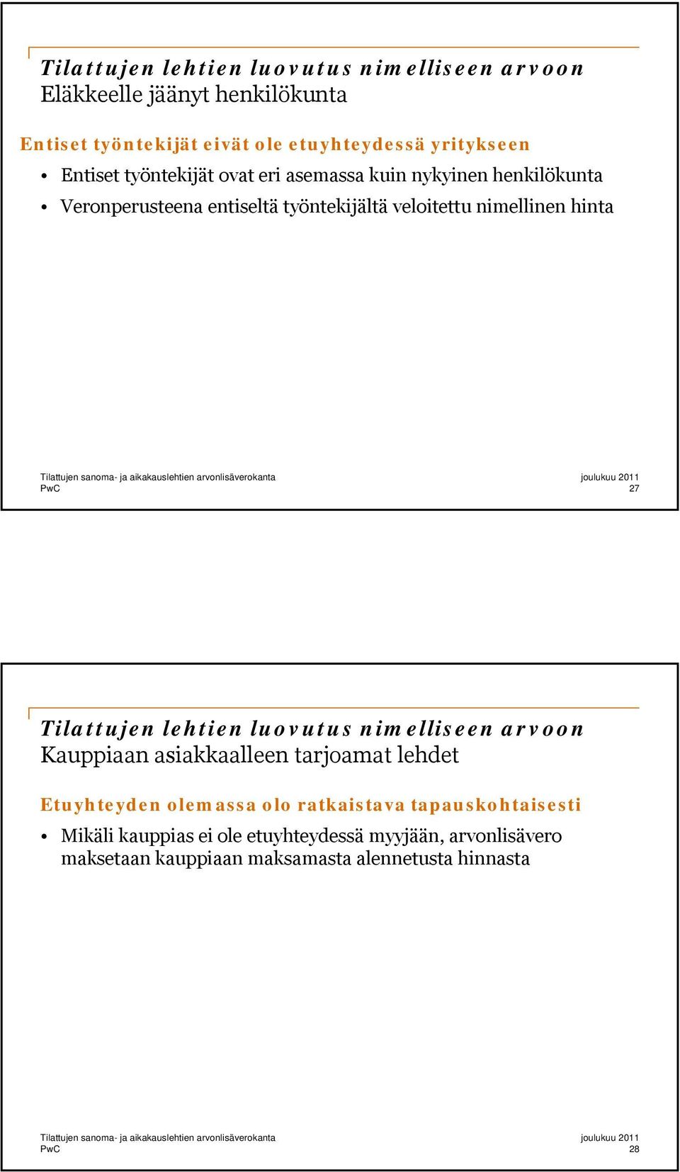 nimellinen hinta 27 Tilattujen lehtien luovutus nimelliseen arvoon Kauppiaan asiakkaalleen tarjoamat lehdet Etuyhteyden olemassa