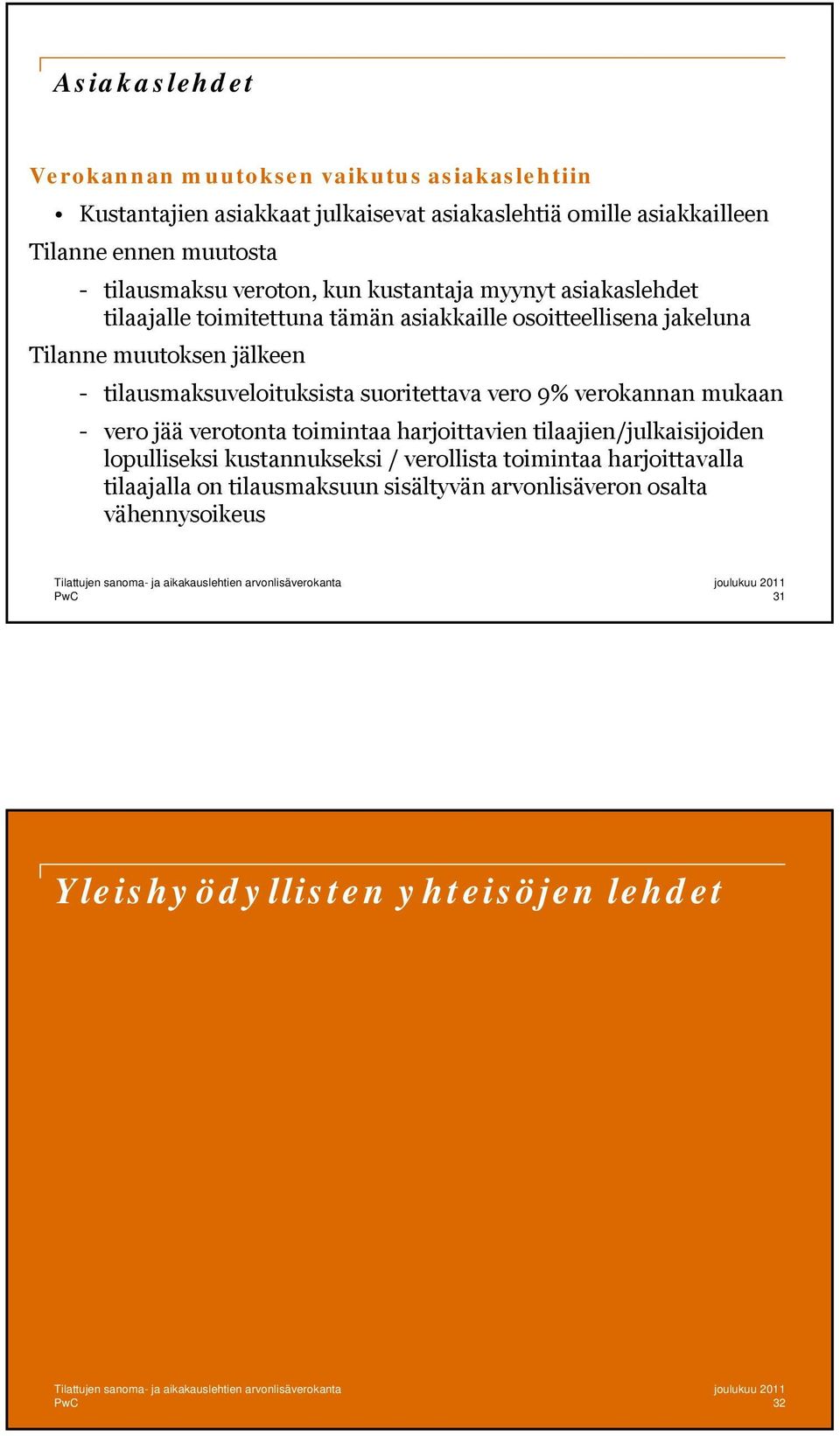 tilausmaksuveloituksista suoritettava vero 9% verokannan mukaan - vero jää verotonta toimintaa harjoittavien tilaajien/julkaisijoiden lopulliseksi