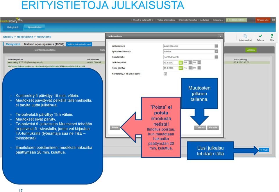 fi sivustolla, jonne voi kirjautua TA-tunnuksilla (työnantaja saa ne T&E toimistosta) - Ilmoituksen poistaminen: muokkaa hakuaika päättymään 20 min.