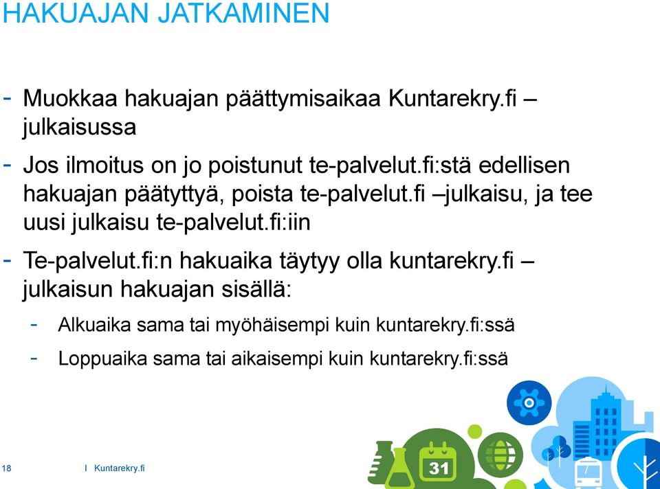 fi:stä edellisen hakuajan päätyttyä, poista te-palvelut.fi julkaisu, ja tee uusi julkaisu te-palvelut.