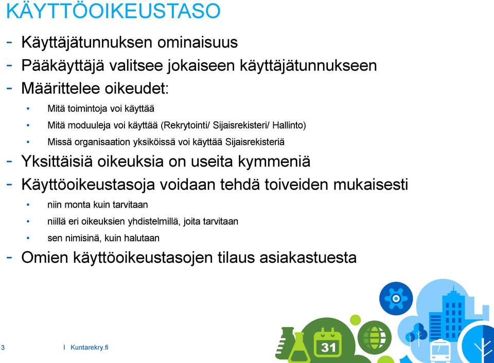 Sijaisrekisteriä - Yksittäisiä oikeuksia on useita kymmeniä - Käyttöoikeustasoja voidaan tehdä toiveiden mukaisesti niin monta kuin