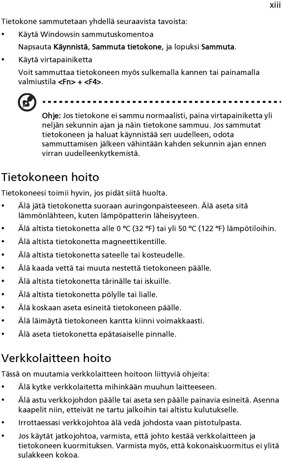 Ohje: Jos tietokone ei sammu normaalisti, paina virtapainiketta yli neljän sekunnin ajan ja näin tietokone sammuu.