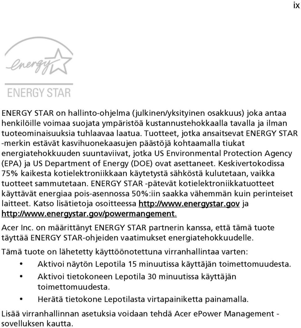 of Energy (DOE) ovat asettaneet. Keskivertokodissa 75% kaikesta kotielektroniikkaan käytetystä sähköstä kulutetaan, vaikka tuotteet sammutetaan.