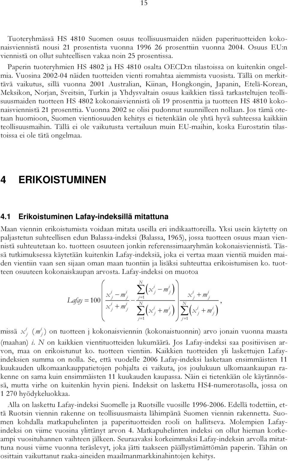 Vuosina 2002-04 näiden tuotteiden vienti romahtaa aiemmista vuosista.