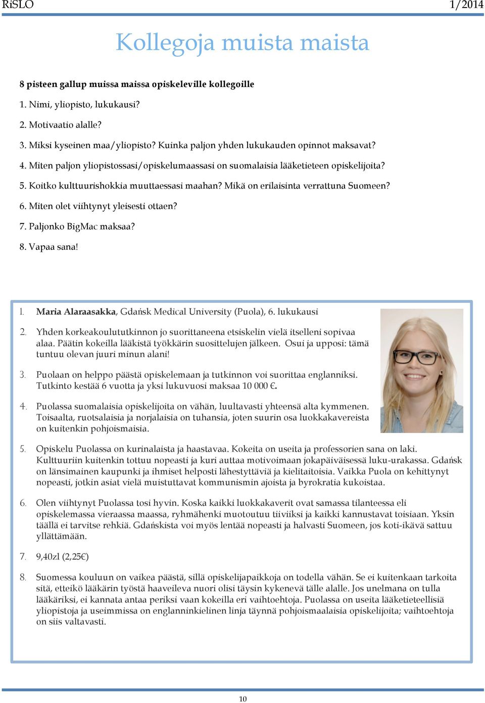 Mikä on erilaisinta verrattuna Suomeen? 6. Miten olet viihtynyt yleisesti ottaen? 7. Paljonko BigMac maksaa? 8. Vapaa sana! 1. Maria Alaraasakka, Gdańsk Medical University (Puola), 6. lukukausi 2.