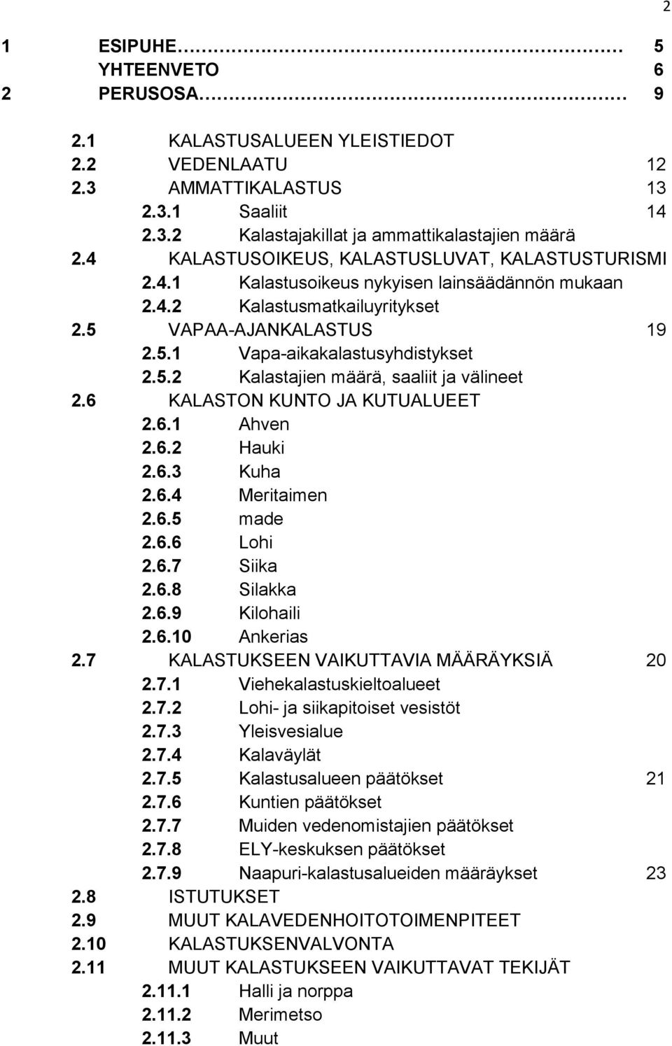 6 KALASTON KUNTO JA KUTUALUEET 2.6.1 Ahven 2.6.2 Hauki 2.6.3 Kuha 2.6.4 Meritaimen 2.6.5 made 2.6.6 Lohi 2.6.7 Siika 2.6.8 Silakka 2.6.9 Kilohaili 2.6.10 Ankerias 2.