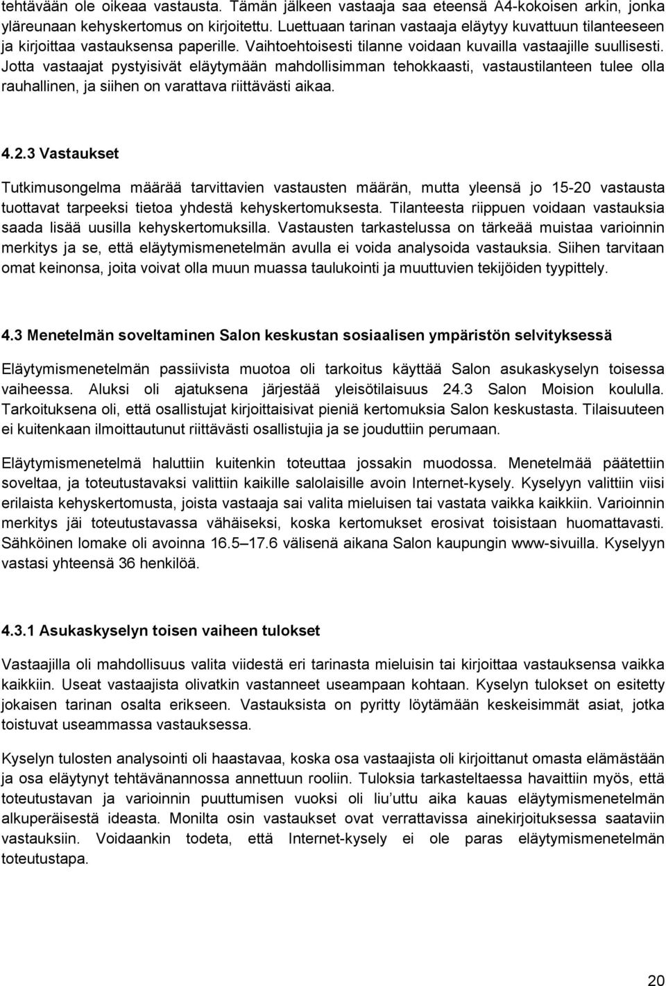 Jotta vastaajat pystyisivät eläytymään mahdollisimman tehokkaasti, vastaustilanteen tulee olla rauhallinen, ja siihen on varattava riittävästi aikaa. 4.2.