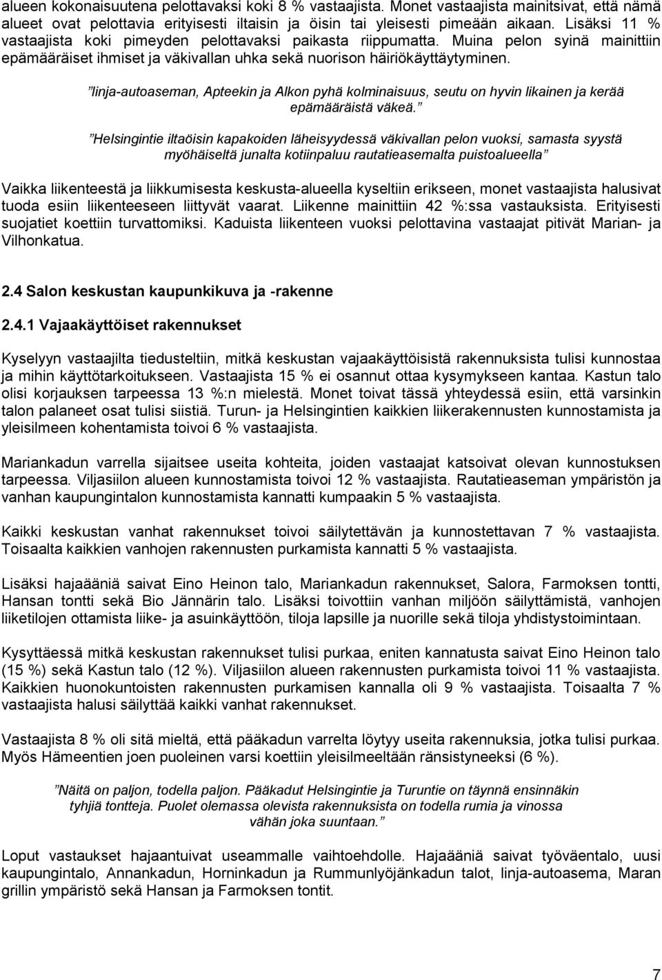 linja-autoaseman, Apteekin ja Alkon pyhä kolminaisuus, seutu on hyvin likainen ja kerää epämääräistä väkeä.