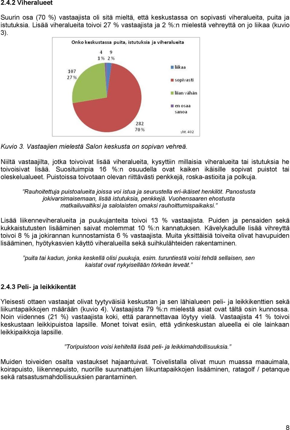 Niiltä vastaajilta, jotka toivoivat lisää viheralueita, kysyttiin millaisia viheralueita tai istutuksia he toivoisivat lisää.