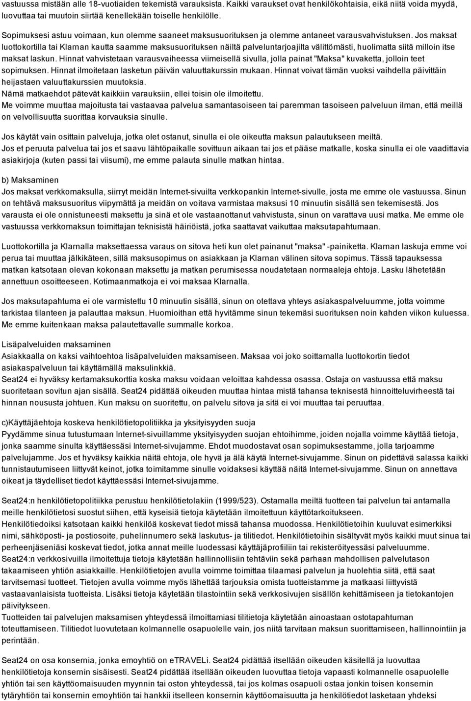 Jos maksat luottokortilla tai Klarnan kautta saamme maksusuorituksen näiltä palveluntarjoajilta välittömästi, huolimatta siitä milloin itse maksat laskun.