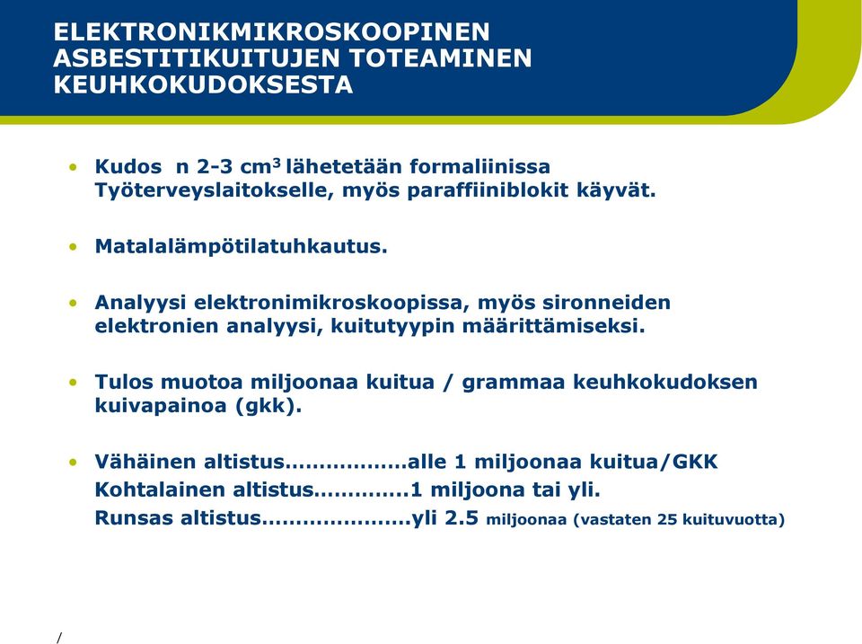 Analyysi elektronimikroskoopissa, myös sironneiden elektronien analyysi, kuitutyypin määrittämiseksi.