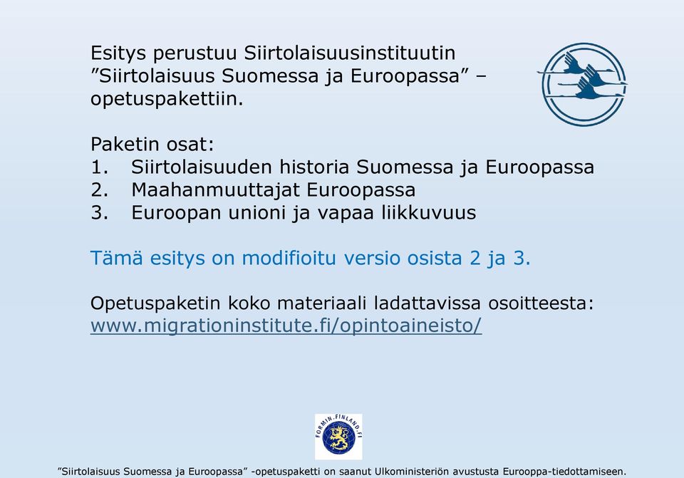 Euroopan unioni ja vapaa liikkuvuus Tämä esitys on modifioitu versio osista 2 ja 3.