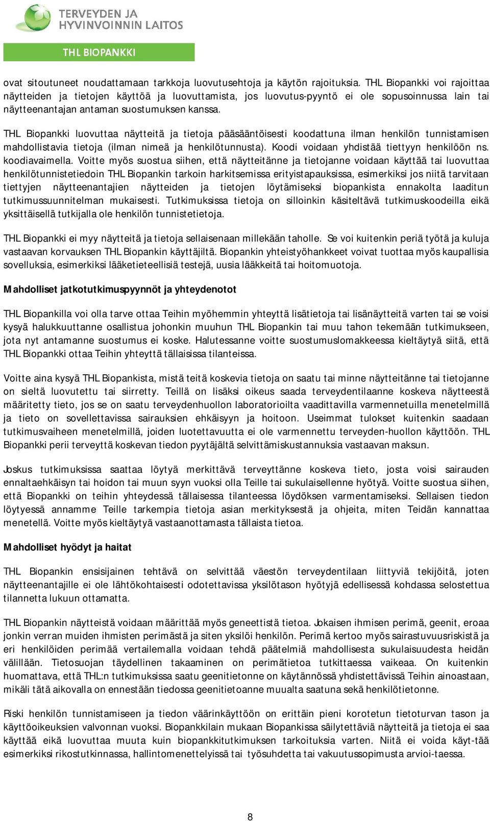 THL Biopankki luovuttaa näytteitä ja tietoja pääsääntöisesti koodattuna ilman henkilön tunnistamisen mahdollistavia tietoja (ilman nimeä ja henkilötunnusta).