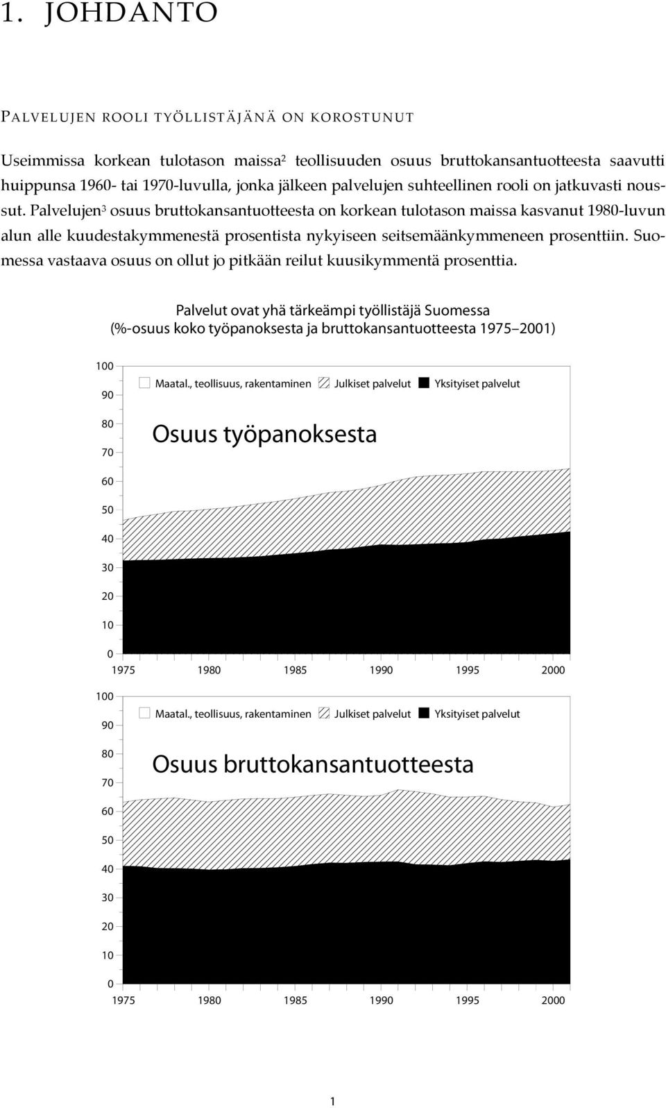 Palvelujen 3 osuus bruttokansantuotteesta on korkean tulotason maissa kasvanut 1980-luvun alun alle kuudestakymmenestä prosentista nykyiseen seitsemäänkymmeneen prosenttiin.