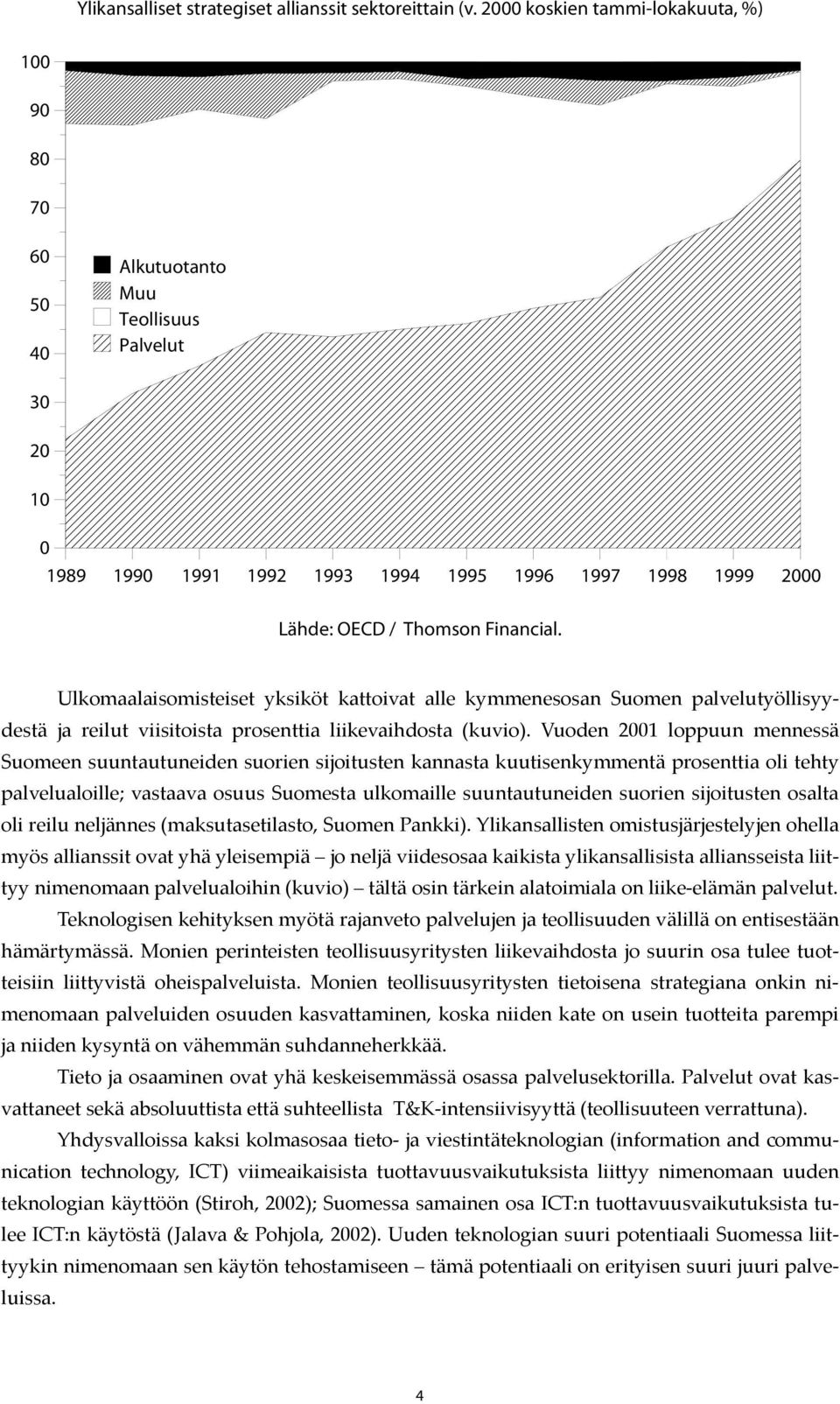 Ulkomaalaisomisteiset yksiköt kattoivat alle kymmenesosan Suomen palvelutyöllisyydestä ja reilut viisitoista prosenttia liikevaihdosta (kuvio).