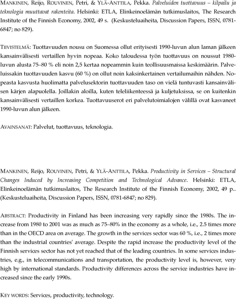 TIIVISTELMÄ: Tuottavuuden nousu on Suomessa ollut erityisesti 1990-luvun alun laman jälkeen kansainvälisesti vertaillen hyvin nopeaa.